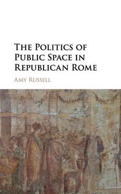 Politics of Public Space in Republican Rome
