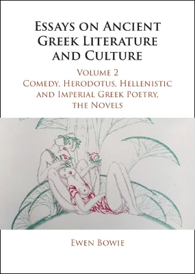 Essays on Ancient Greek Literature and Culture: Volume 2, Comedy, Herodotus, Hellenistic and Imperial Greek Poetry, the Novels