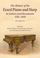 History of the Erard Piano and Harp in Letters and Documents, 1785-1959 2 Volume Set