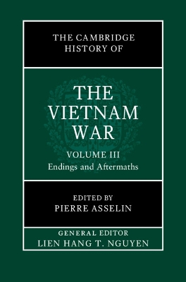 The Cambridge History of the Vietnam War: Volume 3, Endings and Aftermaths