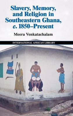 Slavery, Memory and Religion in Southeastern Ghana, c.1850-Present
