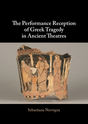 The Performance Reception of Greek Tragedy in Ancient Theatres