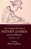 Complete Writings of Henry James on Art and Drama: Volume 1, Art