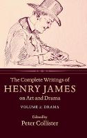 Complete Writings of Henry James on Art and Drama: Volume 2, Drama