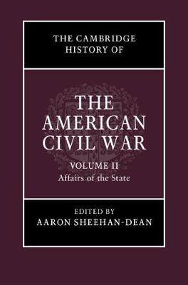 The Cambridge History of the American Civil War: Volume 2, Affairs of the State