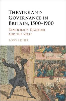 Theatre and Governance in Britain, 1500-1900