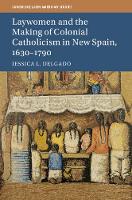 Laywomen and the Making of Colonial Catholicism in New Spain, 1630-1790
