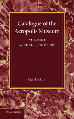 Catalogue of the Acropolis Museum: Volume 1, Archaic Sculpture