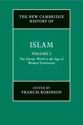 The New Cambridge History of Islam: Volume 5, The Islamic World in the Age of Western Dominance