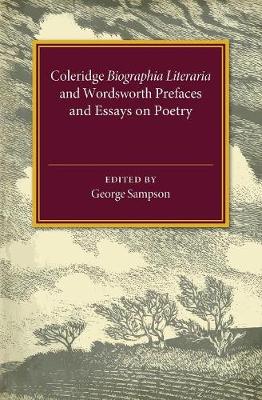 Coleridge Biographia Literaria Chapters I-IV, XIV-XXII, Wordsworth Prefaces and Essays on Poetry 1800-1815
