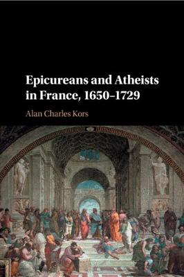 Epicureans and Atheists in France, 1650-1729