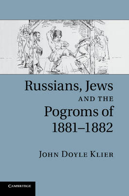 Russians, Jews, and the Pogroms of 1881-1882