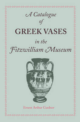 Catalogue of Greek Vases in the Fitzwilliam Museum Cambridge