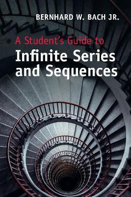 Student's Guide to Infinite Series and Sequences