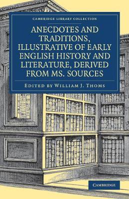 Anecdotes and Traditions, Illustrative of Early English History and Literature, Derived from Ms. Sources
