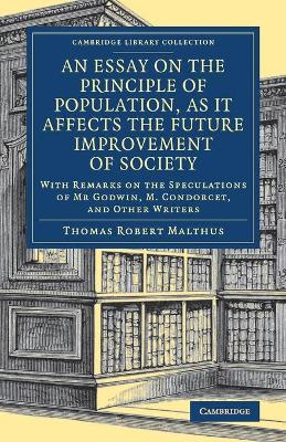 An Essay on the Principle of Population, as It Affects the Future Improvement of Society