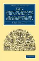 Early Christian Symbolism in Great Britain and Ireland before the Thirteenth Century