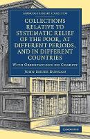 Collections Relative to Systematic Relief of the Poor, at Different Periods, and in Different Countries