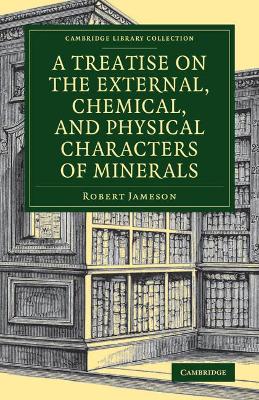 Treatise on the External, Chemical, and Physical Characters of Minerals