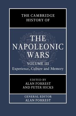 Cambridge History of the Napoleonic Wars: Volume 3, Experience, Culture and Memory