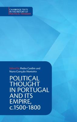 Political Thought in Portugal and its Empire, c.1500-1800: Volume 1
