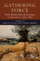 Gathering Force: Early Modern British Literature in Transition, 1557-1623: Volume 1