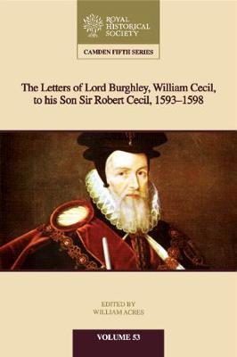 Letters of Lord Burghley, William Cecil, to His Son Sir Robert Cecil, 1593-1598