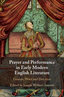 Prayer and Performance in Early Modern English Literature