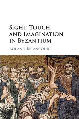 Sight, Touch, and Imagination in Byzantium
