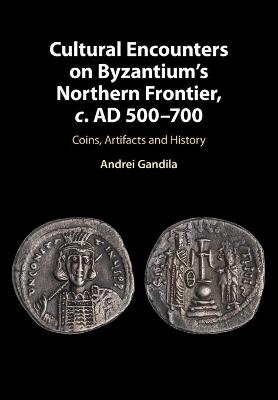 Cultural Encounters on Byzantium's Northern Frontier, c. AD 500-700