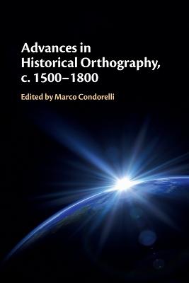Advances in Historical Orthography, c. 1500-1800