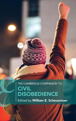 Cambridge Companion to Civil Disobedience