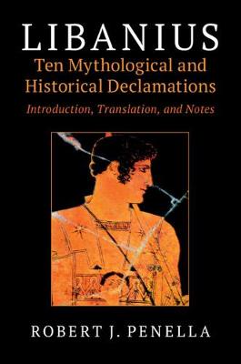 Libanius: Ten Mythological and Historical Declamations