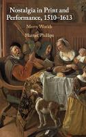 Nostalgia in Print and Performance, 1510-1613