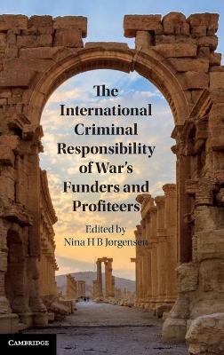 International Criminal Responsibility of War's Funders and Profiteers