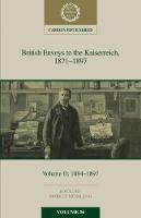 British Envoys to the Kaiserreich, 1871-1897: Volume 2, 1884-1897