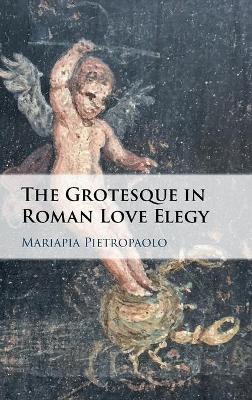 Grotesque in Roman Love Elegy