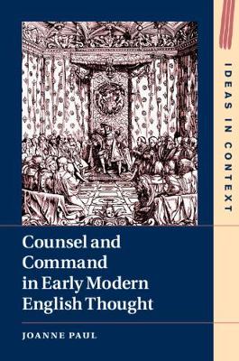 Counsel and Command in Early Modern English Thought