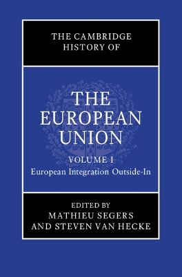 Cambridge History of the European Union: Volume 1, European Integration Outside-In