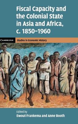 Fiscal Capacity and the Colonial State in Asia and Africa, c.1850-1960