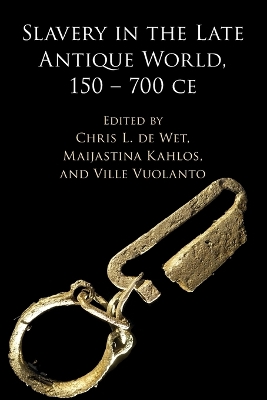 Slavery in the Late Antique World, 150 - 700 CE