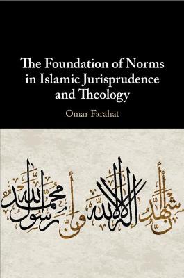 The Foundation of Norms in Islamic Jurisprudence and Theology