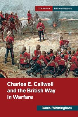 Charles E. Callwell and the British Way in Warfare