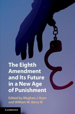Eighth Amendment and Its Future in a New Age of Punishment