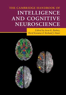 Cambridge Handbook of Intelligence and Cognitive Neuroscience