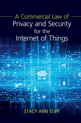 Commercial Law of Privacy and Security for the Internet of Things