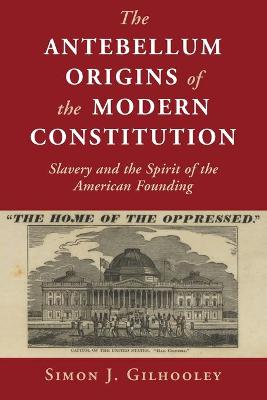 The Antebellum Origins of the Modern Constitution