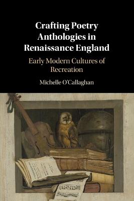 Crafting Poetry Anthologies in Renaissance England