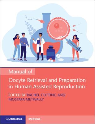 Manual of Oocyte Retrieval and Preparation in Human Assisted Reproduction