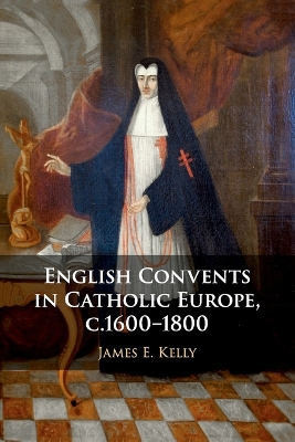 English Convents in Catholic Europe, c.1600-1800